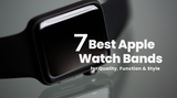 Recommended Apple Watch Bands | 7 Selected Bands that Combine Quality, Functionality, and Style
