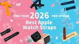 Best Apple Watch Straps for 2026: Find Your Perfect Style for Spring - TagSthx